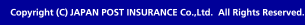 Copyright &copy; JAPAN POST INSURANCE Co., Ltd. All Rights Reserved.